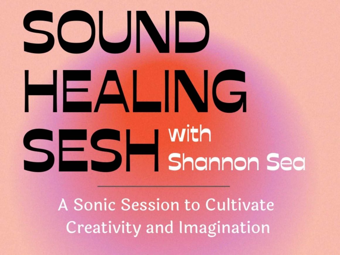 Sound Healing Sesh w/ Shannon Sea : une session sonique pour cultiver la créativité et l'imagination