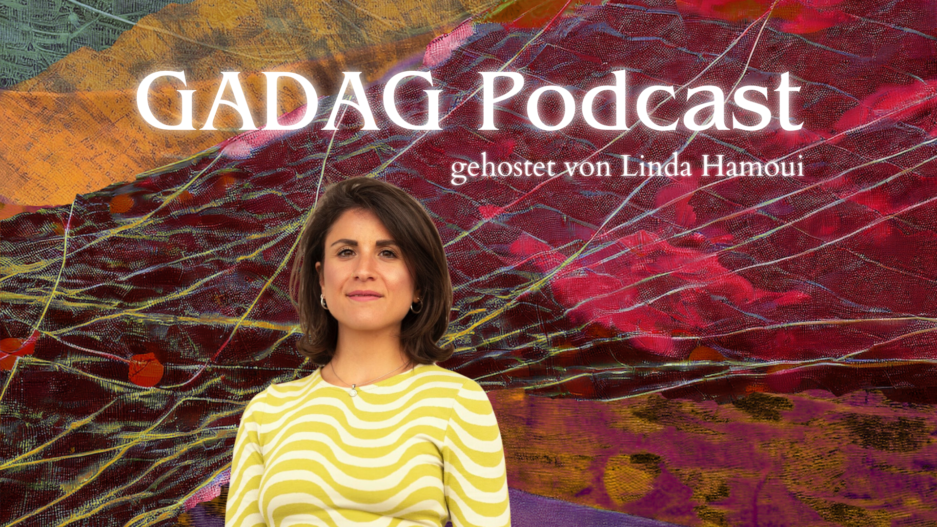 Alttext in German: A woman stands in front of a colorful, abstract background. She is wearing a yellow and white striped top. Next to the person is the text “GADAG Podcast, hosted by Linda Hamoui” in white letters. At the bottom of the picture is the logo "gعdun", which stands for Rethinking Culture. Alt text in English: A woman stands in front of a colorful, abstract background. She is wearing a yellow and white striped top. Next to the person is the text "GADAG Podcast, hosted by Linda Hamoui" in white letters.